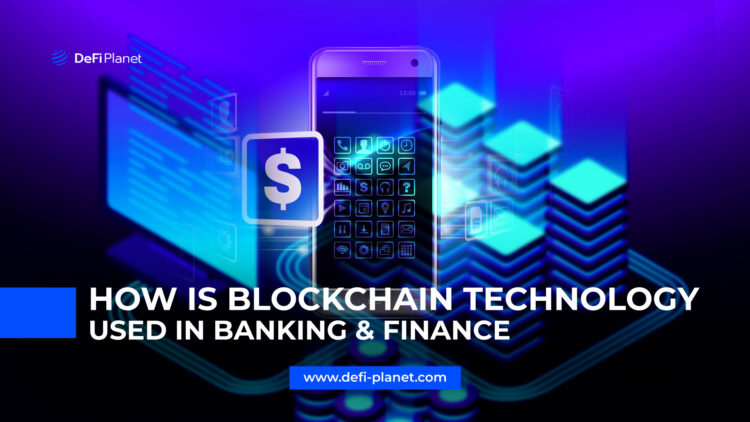 How Is Blockchain Technology Used In Banking & Finance?