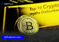 Top 10 Crypto Myths Debunked