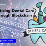 Digitizing Dental Care Through Blockchain Technology