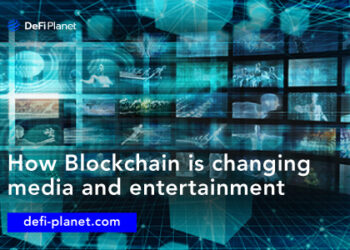 How Blockchain is Changing Media and Entertainment | DeFi Planet