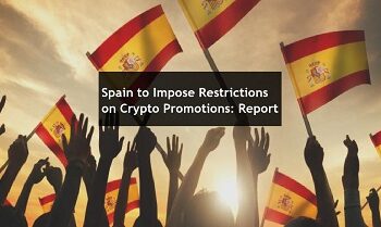 Spain to Impose Restrictions on Crypto Promotions: Report