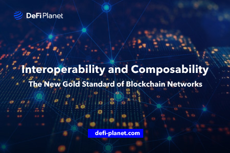 Interoperability and Composability: The New Gold Standard for Blockchain Networks
