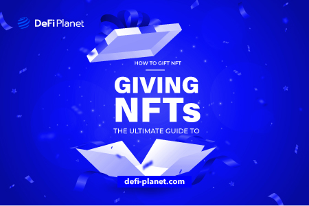 How to Gift Non-Fungible Tokens: The Ultimate Guide to Giving NFTs as Gifts on DeFi Planet