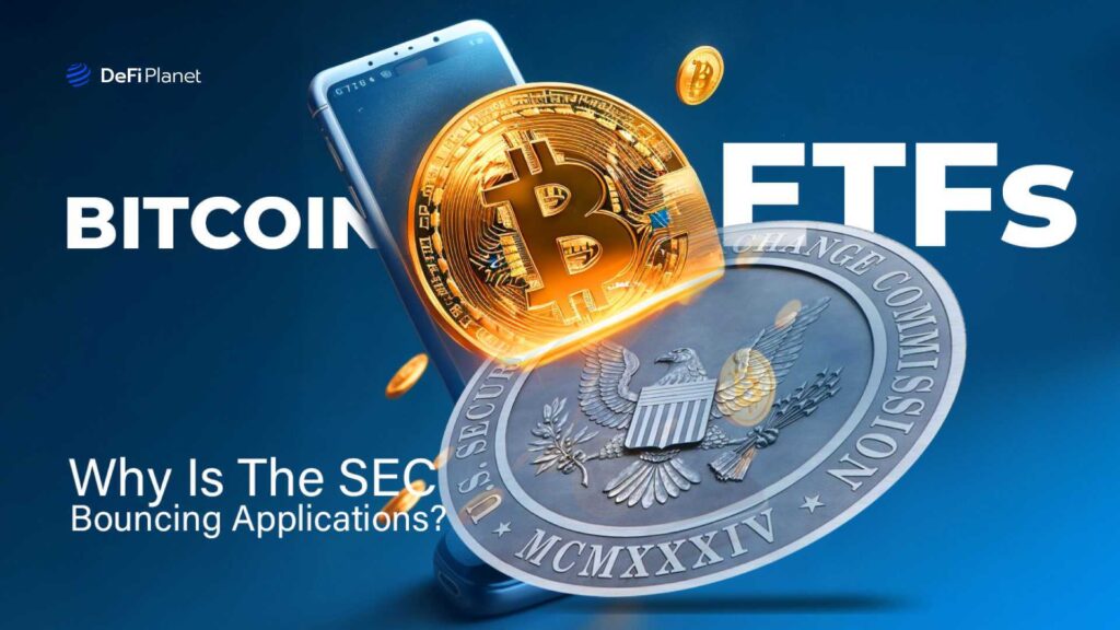 Bitcoin ETFs: Why Is The SEC Bouncing Applications?