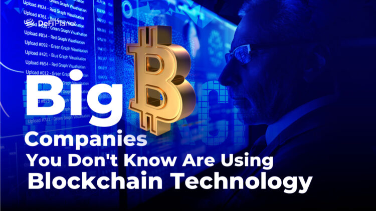 Big Companies You Don't Know Are Using Blockchain Technology