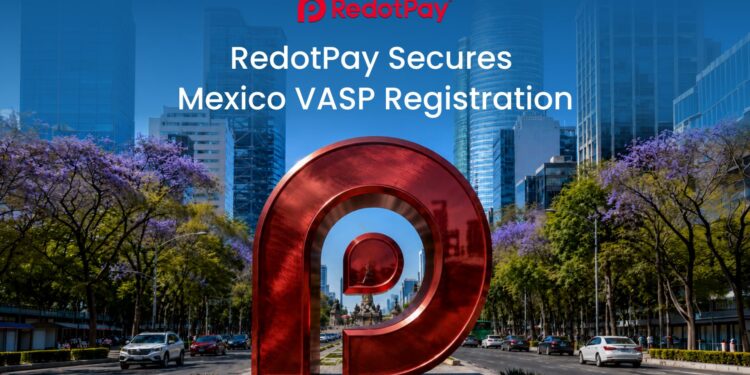 RedotPay Secures Mexico VASP Registration to Advance Latin America Expansion